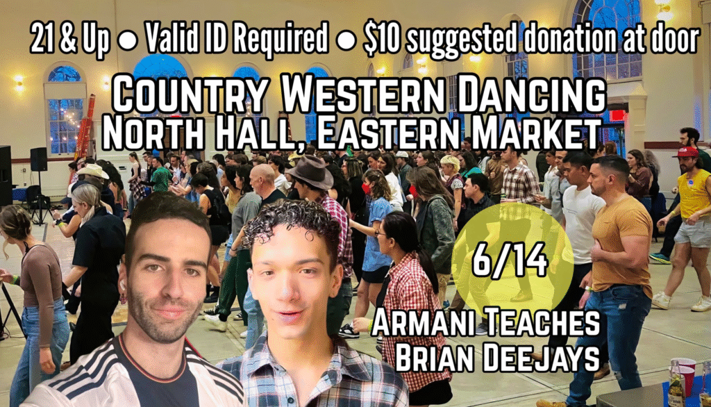 Country Western Dancing, North Hall, Eastern Market, 21 & Up - Valid ID required - $10 suggested donation at door - Armani teaches, Brian deejays.