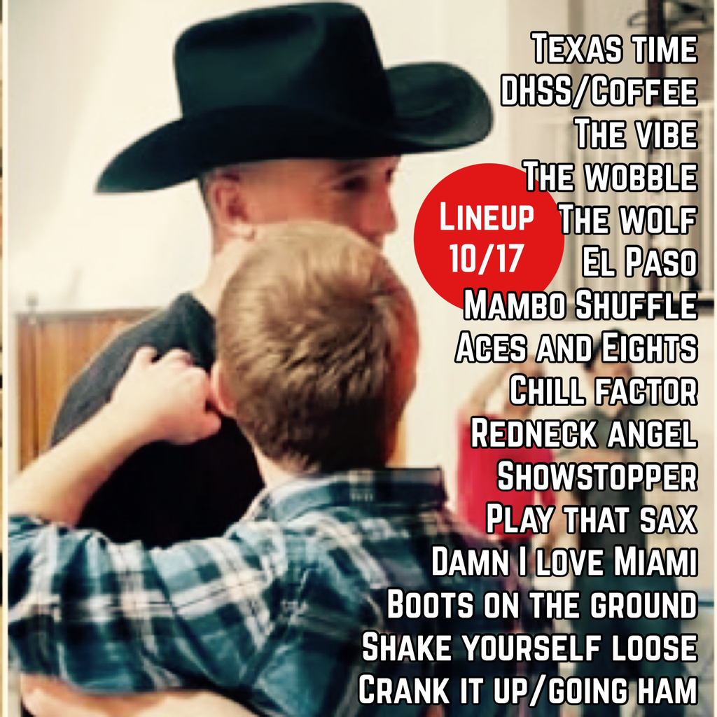 TEXAS TIME,
DHSS/COFFEE,
THE VIBE,
THE WOBBLE,
THE WOLF,
EL PASO,
MAMBO SHUFFLE,
ACES AND EIGHTS,
CHILL FACTOR,
REDNECK ANGEL,
SHOWSTOPPER,
PLAY THAT SAX,
DAMN I LOVE MIAMI,
BOOTS ON THE GROUND,
SHAKE YOURSELF LOOSE,
CRANK IT UP/GOING HAM,